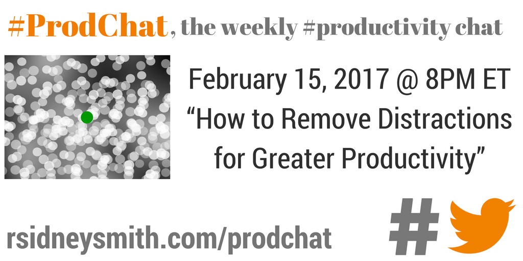 How to Remove Distractions for Greater Productivity - ProdChat - February 15, 2017