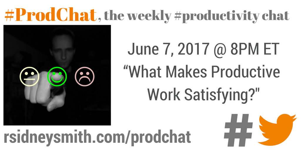 ProdChat - What Makes Productive Work Satisfying - June 7 2017